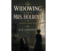 THE WIDOWING OF MRS. HOLROYD: A Drama In Three Acts