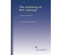 The widowing of Mrs. Holroyd: A drama in three acts