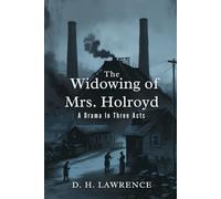 The Widowing of Mrs. Holroyd: A Drama In Three Acts