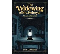 The Widowing of Mrs. Holroyd: A Drama In Three Acts
