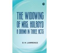The Widowing of Mrs. Holroyd A Drama in Three Acts