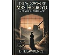 The Widowing of Mrs. Holroyd: A Drama In Three Acts