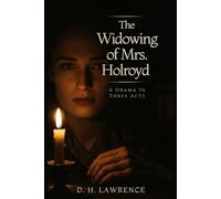 The Widowing of Mrs. Holroyd: A Drama In Three Acts