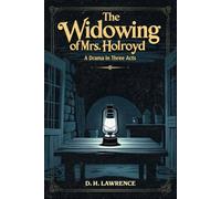 The Widowing of Mrs. Holroyd: A Drama In Three Acts