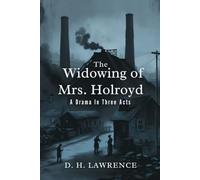 The Widowing of Mrs. Holroyd: A Drama In Three Acts