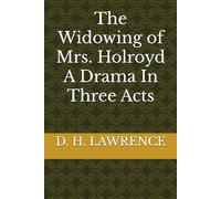 The Widowing of Mrs. Holroyd A Drama In Three Acts