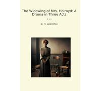 The Widowing of Mrs. Holroyd: A Drama in Three Acts (Classic Books)