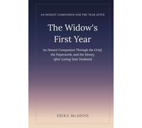 The Widow's First Year: An Honest Companion Through the Grief, the Paperwork, and the Money After Losing Your Husband
