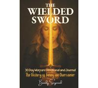 The Wielded Sword 30 Day Devotional & Journal: The Victory of being an Overcomer