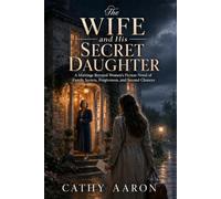 The Wife and His Secret Daughter: A Marriage Betrayal Women’s Fiction Novel of Family Secrets, Forgiveness, and Second Chances