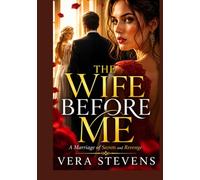 THE WIFE BEFORE ME: A Marriage of Secrets and Revenge (Love, Lies & Revenge)