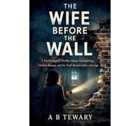 The Wife Before The Wall: A Psychological Thriller About Gaslighting, Hidden Rooms, and the Truth Buried Inside a Marriage: 5 (The Cognitive Paradox)