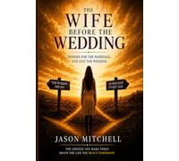 The Wife Before The Wedding: Prepare for the Marriage, Not Just the Wedding