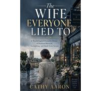The Wife Everyone Lied To: A Psychological Domestic Drama of Husband Betrayal, Gaslighting, and Small-Town Secrets