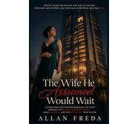 The Wife He Assumed Would Wait: An Emotional Billionaire Marriage-in-Crisis Romance of Betrayal, a Secret Baby, Sweet Revenge, and the Better Man Who Stayed
