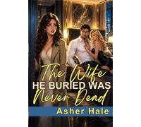 The Wife He Buried Was Never Dead: A Marriage Betrayal Second Chance Mafia Grovel Romance (Their Second-Chance Wives)