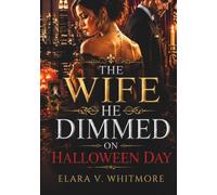 The Wife He Dimmed on Halloween Day: A Marriage-in-Crisis Billionaire Romance About Betrayal, Regret, and Redemption