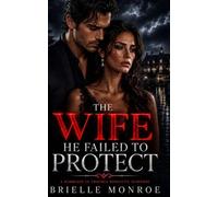 The Wife He Failed to Protect: A Marriage-in-Trouble Romantic Suspense Second Chance Romance (The Wife He Took for Granted)
