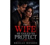The Wife He Failed to Protect: A Marriage-in-Trouble Romantic Suspense Second Chance Romance (The Wife He Took for Granted)