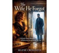 The Wife He Forgot: A Second Chance Romance of Rediscovered Love and Healing After Loss.