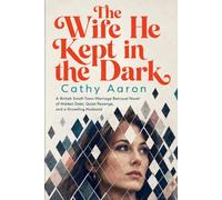 The Wife He Kept in the Dark: A British Small-Town Marriage Betrayal Novel of Hidden Debt, Quiet Revenge, and a Groveling Husband