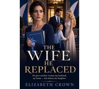 The Wife He Replaced: He gave another woman my husband, my home… and almost my daughter.