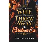The Wife He Threw Away on Christmas Eve: A Billionaire Marriage Romance of Betrayal, Redemption, and Second Chances