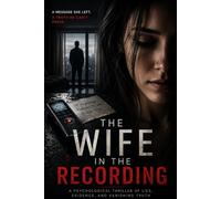 The Wife in the Recording: A Psychological Thriller of Lies, Evidence, and Vanishing Truth