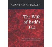 The Wife of Bath's Tale: A Contemporary Translation and the Annotated Original