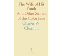 The Wife of His Youth: And Other Stories of the Color Line