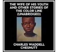 The Wife Of His Youth And Other Stories Of The Color Line (unabridged)