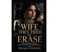 The Wife They Tried to Erase: A Betrayed Wife Revenge Romance of Hidden Assets, Stolen Custody, and Dangerous Secrets (The Bellmere Wives)