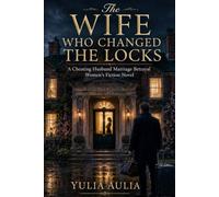 The Wife Who Changed the Locks: A Cheating Husband Marriage Betrayal Women’s Fiction Novel