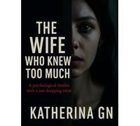 The Wife Who Knew Too Much: A Gripping Psychological Thriller with a Twisted Ending