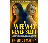THE WIFE WHO NEVER SLEPT: A shocking psychological thriller where uncovering the truth about the Vale marriage forces me to face the monster who’s ... all along. (THE SECRETS OF WILLOWBROOK HOUSE)