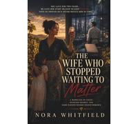 The Wife Who Stopped Waiting to Matter: A Marriage-in-Crisis, Husband-Regret, and Hard-Earned Second Chance Romance: 5 (She Chose Herself Series)