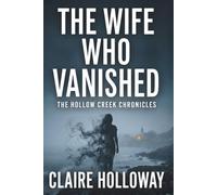 The Wife Who Vanished: A Gripping Women's Psychological Thriller (The Hollow Cr hronicles, Book 1)