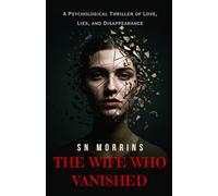THE WIFE WHO VANISHED: A Psychological Thriller of Love, Lies, and Disappearance | Best Gift for Friends & Family | 20 Chapters