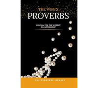 The Wife's Proverb: Wisdom for the Woman Who Builds Her Home