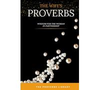 The Wife's Proverb: Wisdom for the Woman Who Builds Her Home