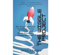 The Wiggle Project - Six Unconventional Learnings to Get “Unstuck” and Break Free from Career Plateaus: Master the Hidden Competencies That Determine ... (The “Leadership Journey Blackbook” Trilogy)