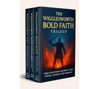 The Wigglesworth Bold Faith Trilogy: Three Devotional Journeys into Power, Courage, and Miracles (Smith Wigglesworth Series)