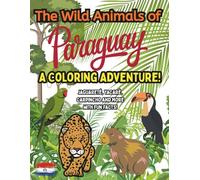 The Wild Animals of Paraguay: A Coloring Adventure!