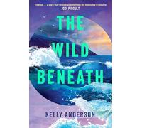 The Wild Beneath: A brand-new unforgettable and sweeping literary debut full of mystery and romance, the perfect must-read for fans of Wild Dark Shore and The Time Traveller’s Wife in 2026
