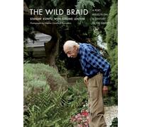 The Wild Braid: A Poet Reflects on a Century in the Garden