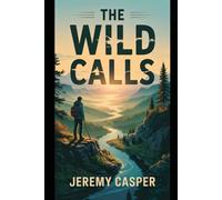 THE WILD CALLS: 1 (THE SPIRIT OF THE WILD SERIES)