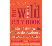 The Wild City Book: Fun Things to do Outdoors in Towns and Cities (Going Wild)