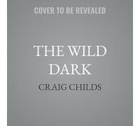 The Wild Dark: Finding the Night Sky in the Age of Light