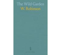 The Wild Garden: Naturalising hardy exotic plants to create year-round color in borders and parks