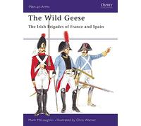The Wild Geese: The Irish Brigades of France and Spain: 102 (Men-at-Arms)